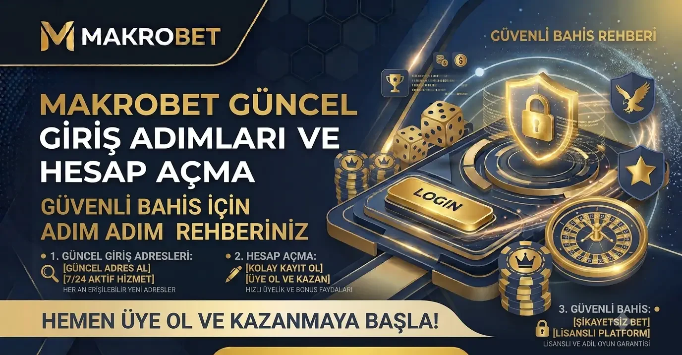 Makrobet Güncel Giriş Adımları, Hesap Açma ve Güvenli Bahis