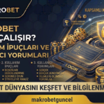 Makrobet Nasıl Çalışır? Kullanım İpuçları ve Kullanıcı Yorumları