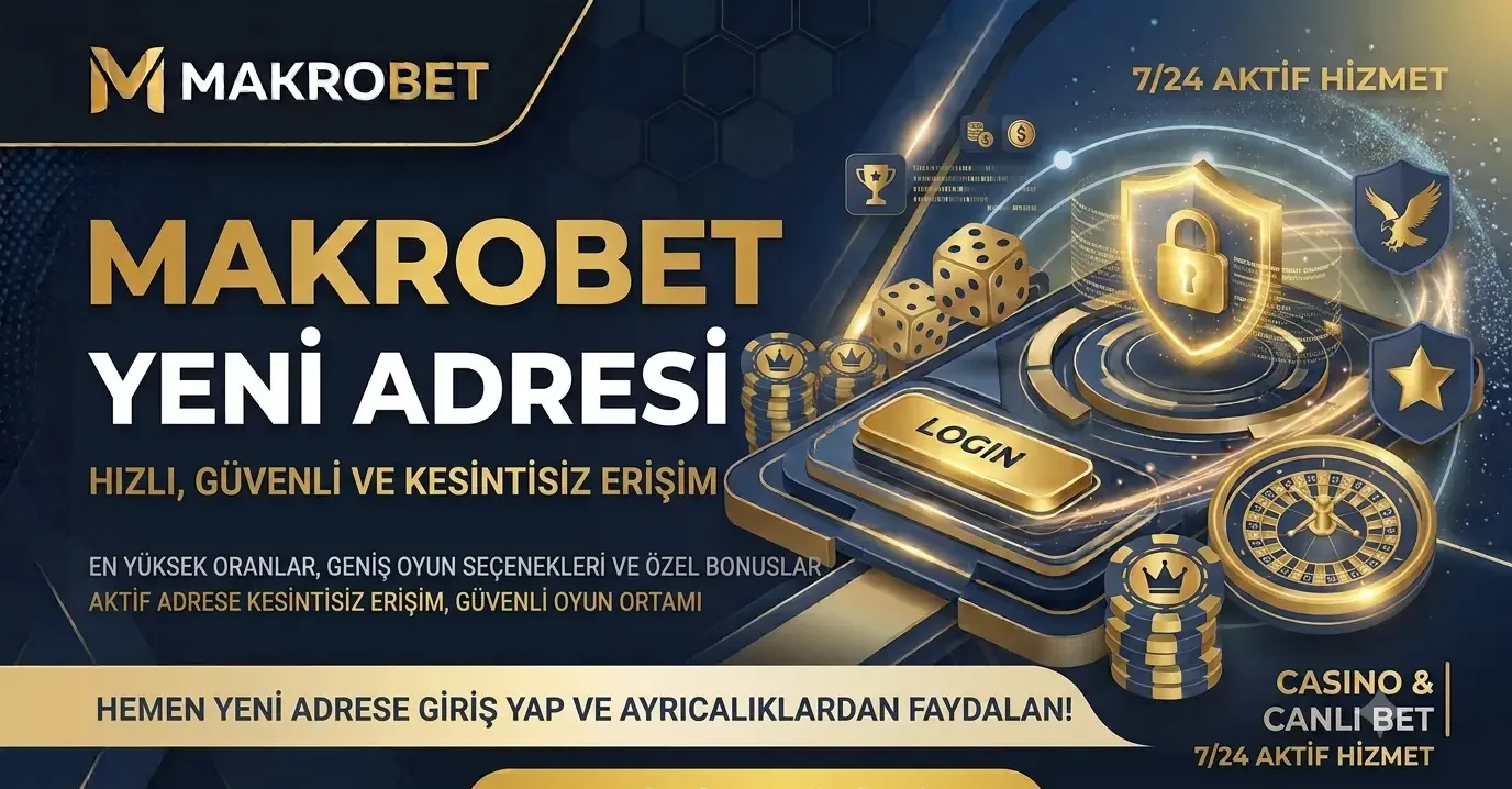 Makrobet Yeni Adres Güncel Giriş Detayları